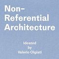 Cover Art for 9783038601425, Non-referential Architecture: Ideated by Valerio Olgiati - Written by Markus Breitschmid by Valerio Olgiati, Markus Breitschmid