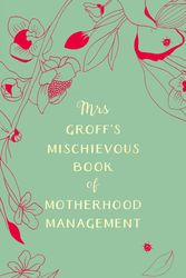 Cover Art for 9780143795209, Mrs Groff's Mischievous Book of Motherhood Management by Maggie Groff