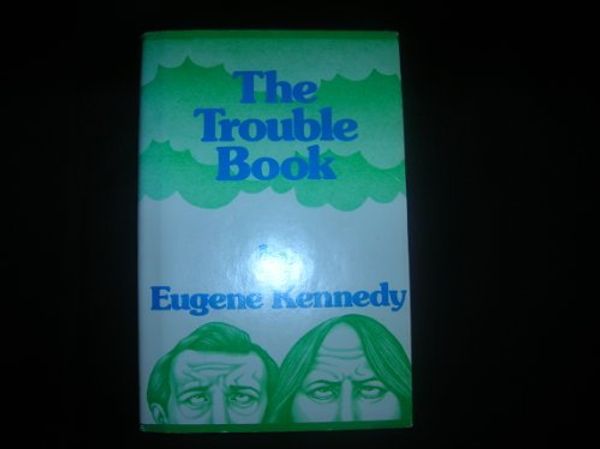 Cover Art for 9780883470640, The Trouble Book by Eugene Kennedy