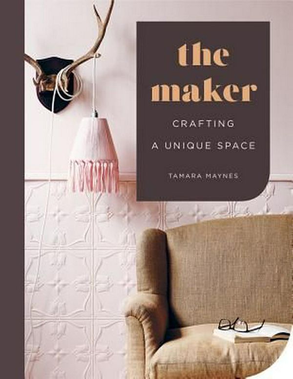 Cover Art for 9781419727214, The Maker: Crafting a Unique Space by Tamara Maynes