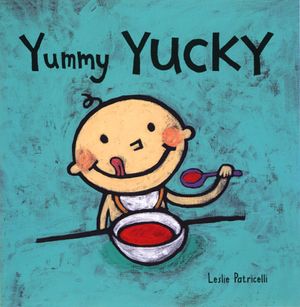Cover Art for 9780763619503, Yummy Yucky by Leslie Patricelli