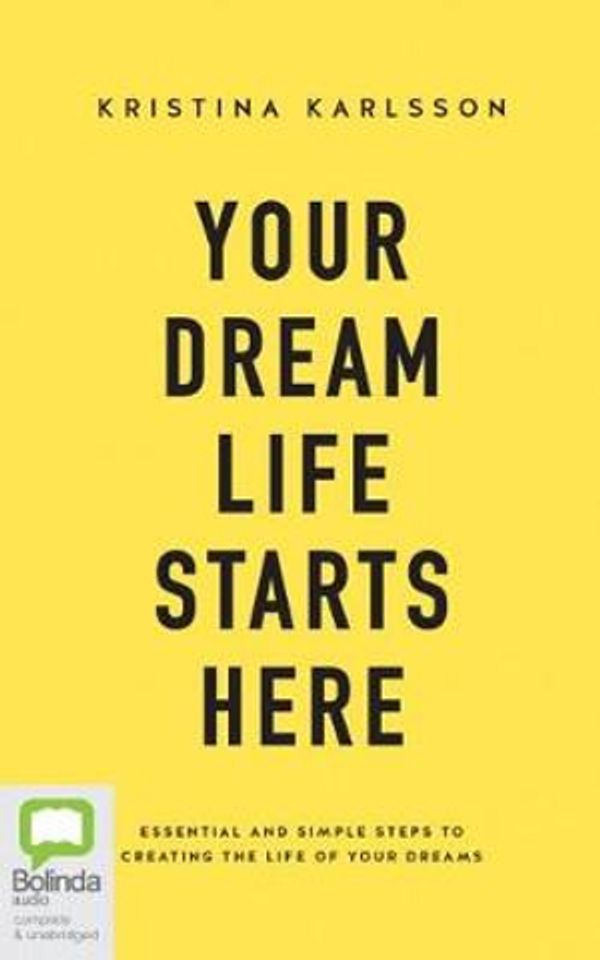 Cover Art for 9781489478375, Your Dream Life Starts Here by Kristina Karlsson