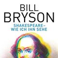 Cover Art for 9783442158843, Shakespeare - wie ich ihn sehe by Bill Bryson