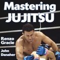 Cover Art for 9781492582663, Mastering Jujitsu by Renzo Gracie