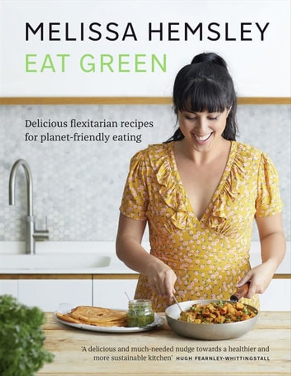 Cover Art for 9781473572645, Eat Green: Delicious flexitarian recipes for planet-friendly eating by Melissa Hemsley