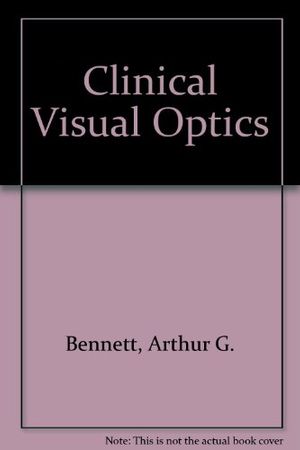Cover Art for 9780407014077, Clinical Visual Optics by Arthur G. Bennett