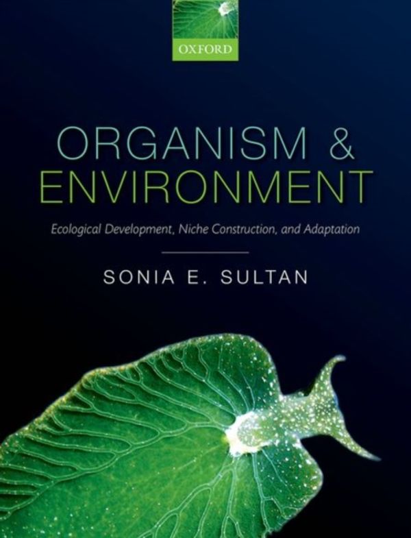 Cover Art for 9780199587063, Organism and EnvironmentEcological Development, Niche Construction, and... by Sonia E. Sultan