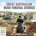 Cover Art for 9781489466181, Great Australian Bush Funeral Stories by Bill 'Swampy' Marsh