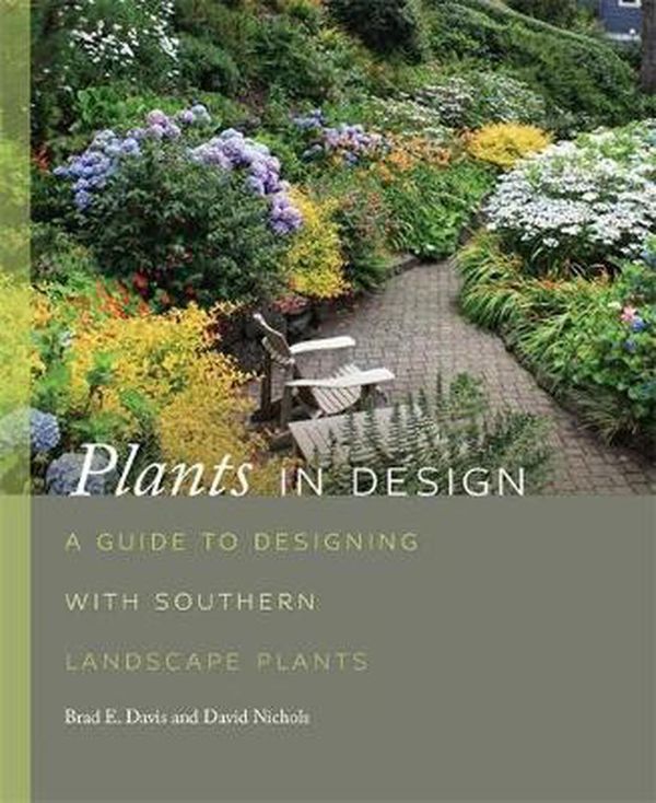 Cover Art for 9780820341736, Plants in Design: A Guide to Designing with Southern Landscape Plants by Brad Davis, David Nichols