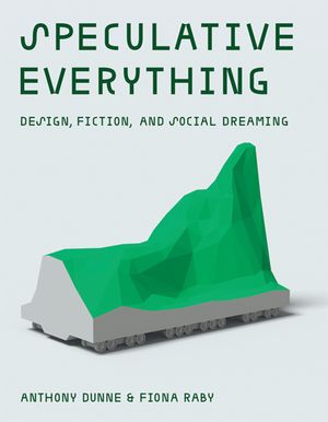 Cover Art for 9780262019842, Speculative Everything by Anthony Dunne