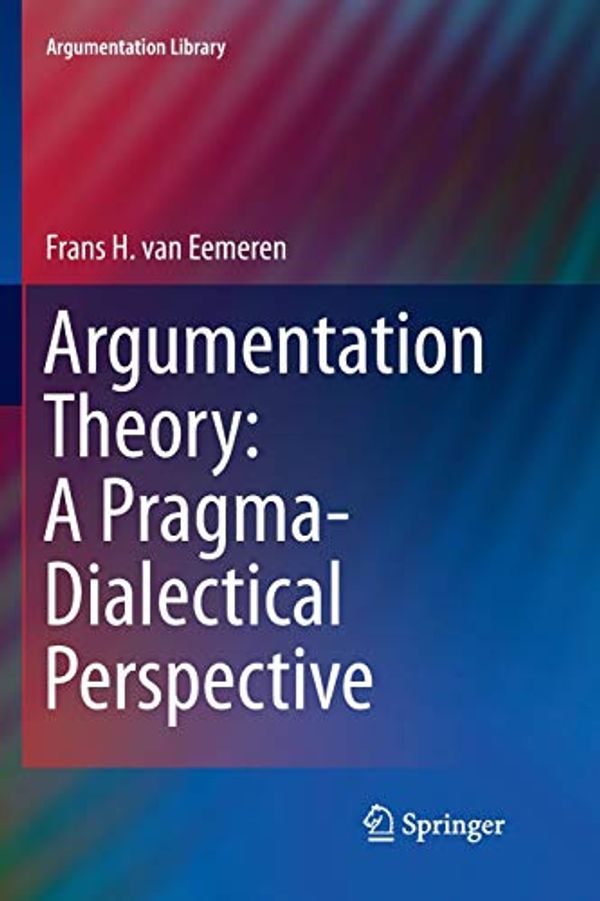 Cover Art for 9783030070243, Argumentation Theory: A Pragma-Dialectical Perspective (Argumentation Library) by Frans H. van Eemeren