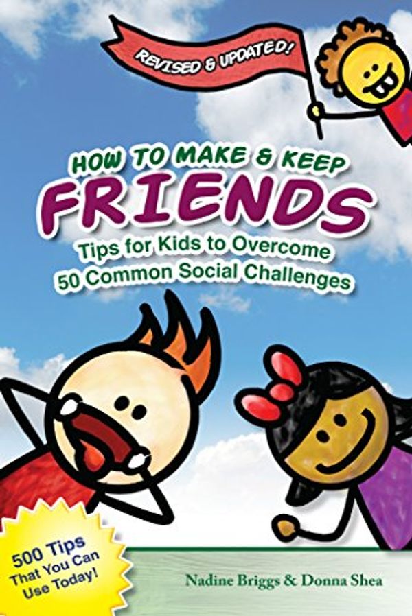 Cover Art for B01E0RW64Q, How to Make & Keep Friends: Tips for Kids to Overcome 50 Common Social Challenges by Nadine Briggs, Donna Shea