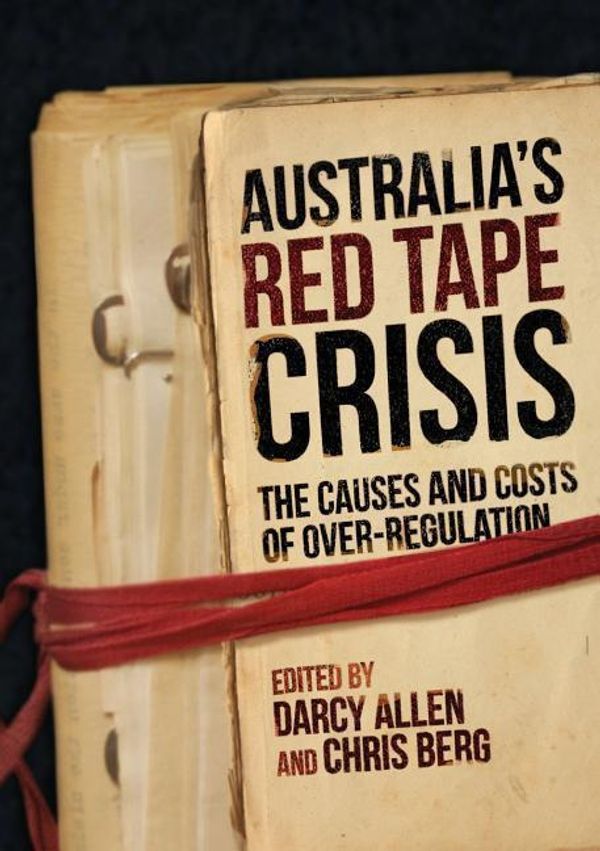 Cover Art for 9781925501902, AUSTRALIA'S RED TAPE CRISIS: The Causes and Costs of Over-regulation by Darcy Allen