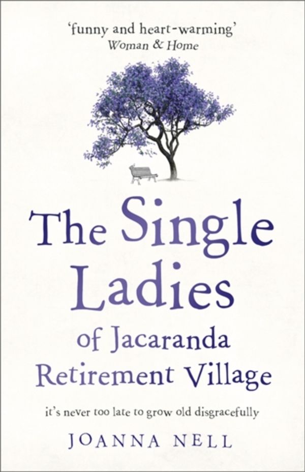 Cover Art for 9781473685864, The Single Ladies of Jacaranda Retirement Village: an uplifting and hilarious tale of love and friendship by Joanna Nell
