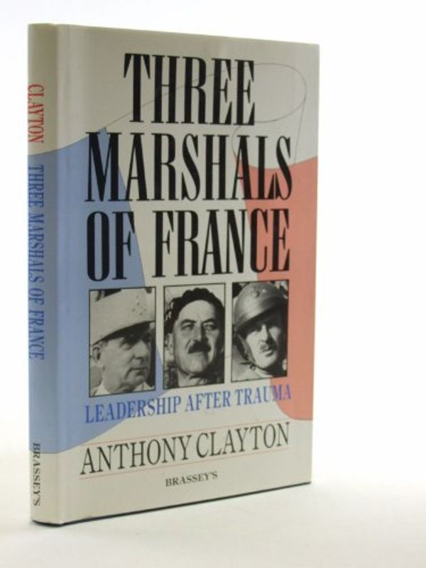 Cover Art for 9780080407074, Three Marshals of France: Leadership After Trauma by Anthony Clayton