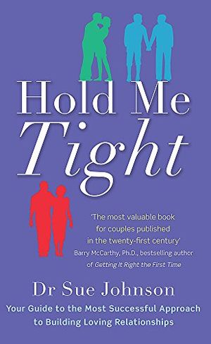 Cover Art for 8601300441719, Hold Me Tight: Your Guide to the Most Successful Approach to Building Loving Relationships by Sue Johnson