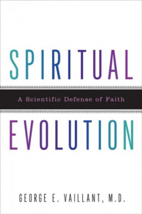 Cover Art for 9780767926577, Spiritual Evolution by George E. Vaillant