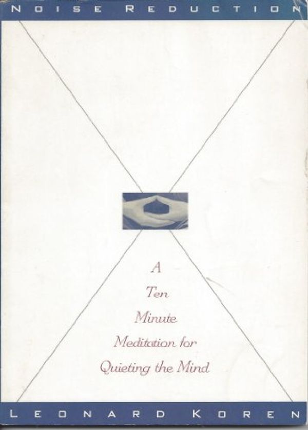 Cover Art for 9780312070458, Noise Reduction: A Ten-Minute Meditation for Quieting the Mind by Leonard Koren