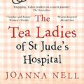 Cover Art for B095VY3T5X, The Tea Ladies of St Jude's Hospital by Joanna Nell