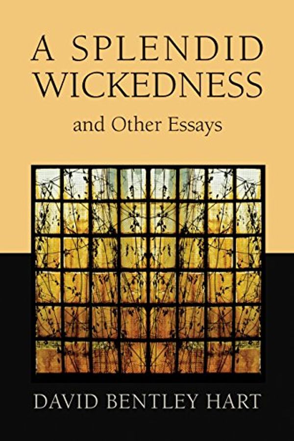 Cover Art for B01GP8HCK6, A Splendid Wickedness and Other Essays by David Bentley Hart