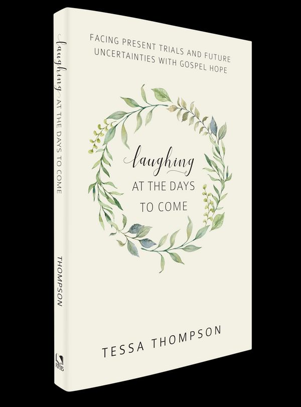 Cover Art for 9781601787217, Laughing at the Days to Come: Facing Present Trials and Future Uncertainties with Gospel Hope by Tessa Thompson