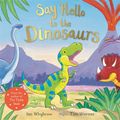 Cover Art for 9781529008449, Say Hello to the Dinosaurs by Ian Whybrow