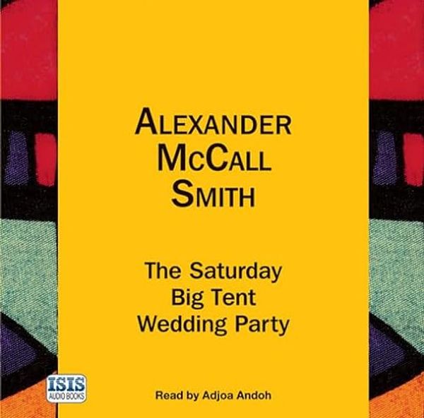 Cover Art for 9781445021775, The Saturday Big Tent Wedding Party by McCall Smith, Alexander
