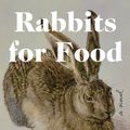 Cover Art for 9781641291934, Rabbits for Food by Binnie Kirshenbaum