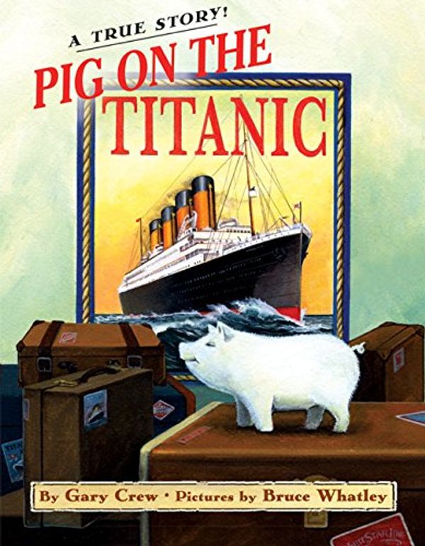 Cover Art for 9780060523060, Pig on the Titanic by Gary Crew