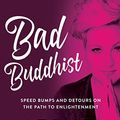 Cover Art for B07CB3ZHBC, Bad Buddhist: Speed Bumps and Detours on the Path to Enlightenment by Meshel Laurie