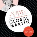 Cover Art for 9781903360262, Sound Pictures: the Life of Beatles Producer George Martin, the Later Years, 1966-2016 by Kenneth Womack