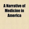Cover Art for 9781459020818, Narrative of Medicine in America by James Gregory Mumford