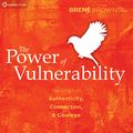 Cover Art for B00NPBMYRI, The Power of Vulnerability: Teachings of Authenticity, Connection, and Courage by Brené Brown