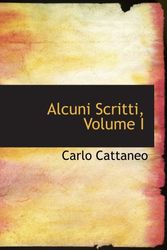 Cover Art for 9780559654220, Alcuni Scritti, Volume I by Carlo Cattaneo