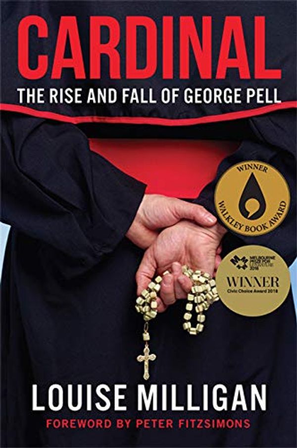 Cover Art for B071VRGJC4, Cardinal: The Rise and Fall of George Pell by Louise Milligan