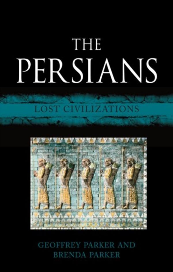 Cover Art for 9781780236506, The Persians: Lost Civilizations by Geoffrey Parker, Brenda Parker