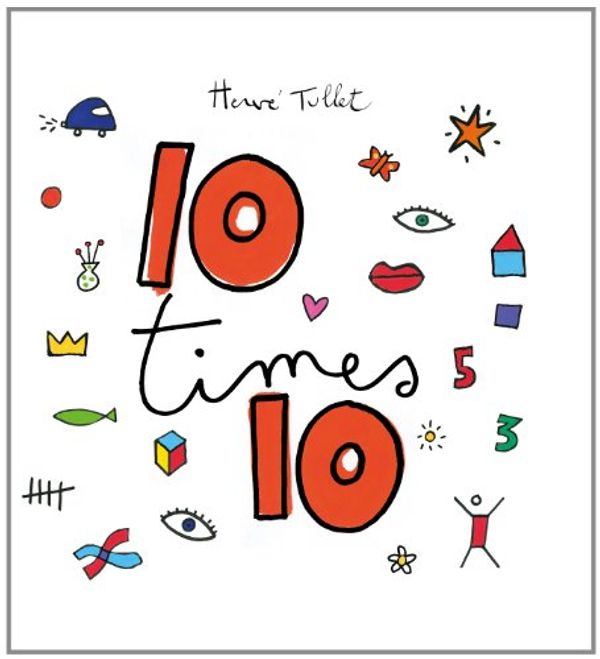 Cover Art for 9781849762472, 10 times 10 by Herve Tullet