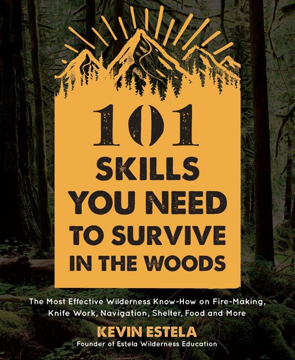 Cover Art for 9781624147425, 101 Skills You Need to Survive in the WoodsThe Most Effective Wilderness Know-how on Fire-... by Kevin Estela