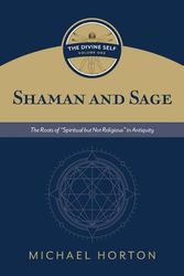 Cover Art for 9780802877116, Shaman and Sage: The Roots of "Spiritual But Not Religious" in Antiquity (Divine Self, 1) by Michael Horton