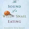 Cover Art for B005652AMA, The Sound of a Wild Snail Eating by Bailey Elisabeth Tova