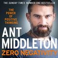 Cover Art for B08CL17NCM, Zero Negativity: The Power of Positive Thinking by Ant Middleton