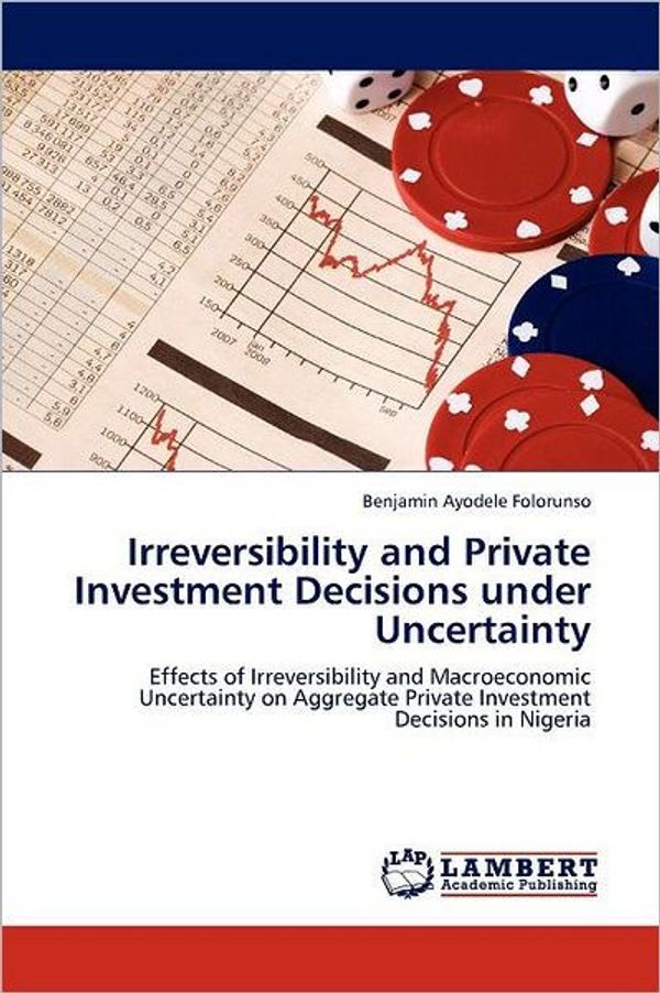 Cover Art for 9783845473871, Irreversibility and Private Investment Decisions Under Uncertainty by Benjamin Ayodele Folorunso