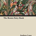 Cover Art for 9781447418054, The Brown Fairy Book by Andrew Lang