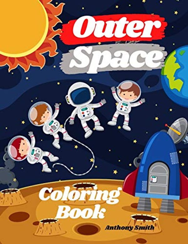 Cover Art for 9789963295654, Outer Space Coloring Book: Beautiful Collection of (Planets, Space Ships, Astronauts, Rockets, Aliens etc...) by Anthony Smith