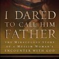 Cover Art for 9780800793241, I Dared to Call Him Father by Bilquis Sheikh