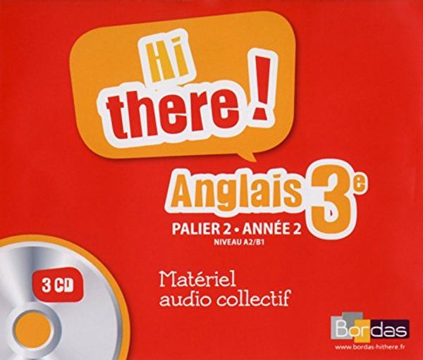 Cover Art for 9782047332085, Hi There! Anglais 3e - Palier 2 Annee 2 Niveau A2&Gt;B1 Materiel Audio Collectif 3 CD by 