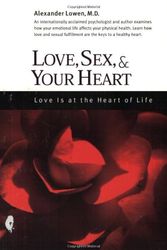 Cover Art for 9780974373737, Love, Sex, and Your Heart by Alexander Lowen