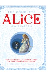 Cover Art for 9781447275992, The Complete Alice: Alice's Adventures in Wonderland and Through the Looking-Glass and What Alice Found There by Sir John Tenniel