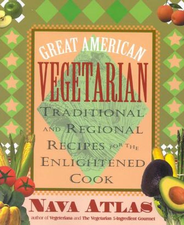 Cover Art for 9781590772560, Great American Vegetarian: Traditional and Regional Recipes for the Enlightened Cook by Nava Atlas