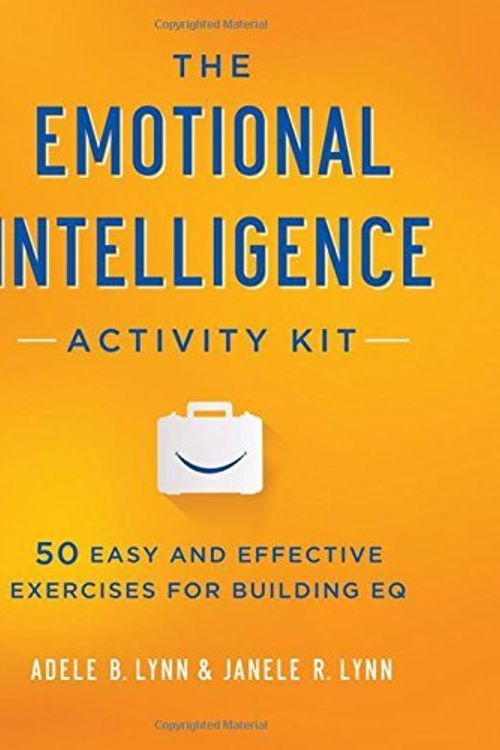 Cover Art for B01NH0ABTY, The Emotional Intelligence Activity Kit: 50 Easy and Effective Exercises for Building EQ by Adele B. Lynn (2015-10-21) by Adele B. Lynn;Janele R. Lynn